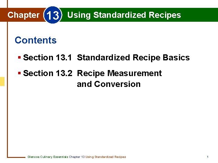 Chapter 13 Using Standardized Recipes Contents § Section 13. 1 Standardized Recipe Basics §