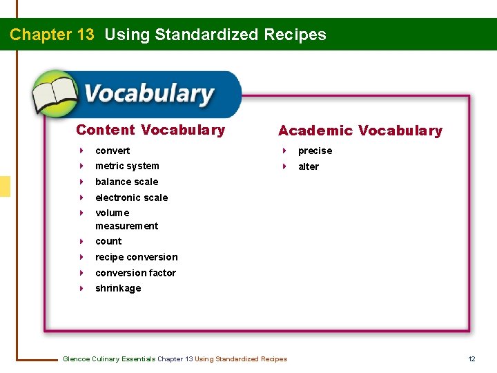 Chapter 13 Using Standardized Recipes Content Vocabulary Academic Vocabulary convert precise metric system alter