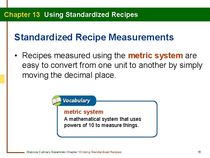 Chapter 13 Using Standardized Recipes Standardized Recipe Measurements • Recipes measured using the metric Chapter 13 Using Standardized Recipes Standardized Recipe Measurements • Recipes measured using the metric