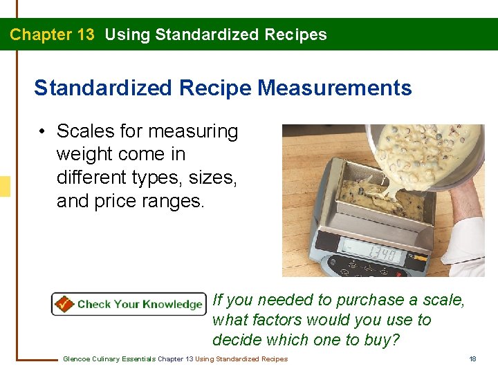 Chapter 13 Using Standardized Recipes Standardized Recipe Measurements • Scales for measuring weight come Chapter 13 Using Standardized Recipes Standardized Recipe Measurements • Scales for measuring weight come