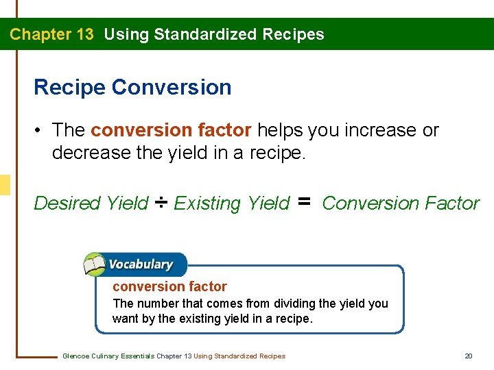 Chapter 13 Using Standardized Recipes Recipe Conversion • The conversion factor helps you increase