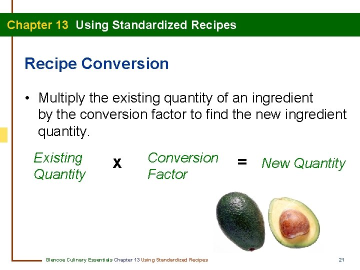 Chapter 13 Using Standardized Recipes Recipe Conversion • Multiply the existing quantity of an Chapter 13 Using Standardized Recipes Recipe Conversion • Multiply the existing quantity of an