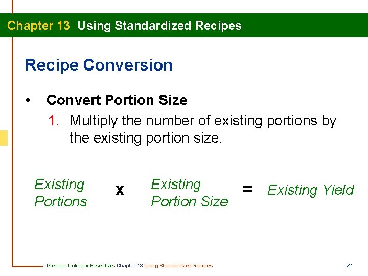 Chapter 13 Using Standardized Recipes Recipe Conversion • Convert Portion Size 1. Multiply the