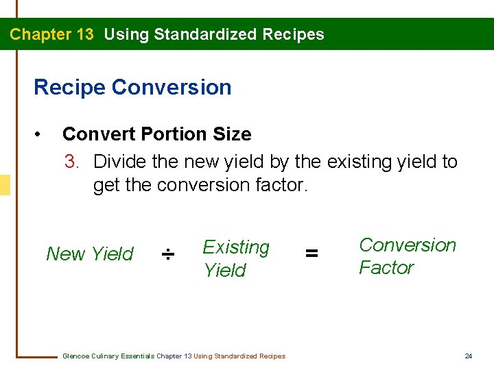 Chapter 13 Using Standardized Recipes Recipe Conversion • Convert Portion Size 3. Divide the Chapter 13 Using Standardized Recipes Recipe Conversion • Convert Portion Size 3. Divide the