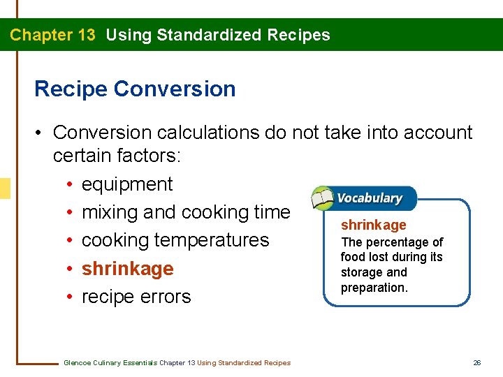 Chapter 13 Using Standardized Recipes Recipe Conversion • Conversion calculations do not take into