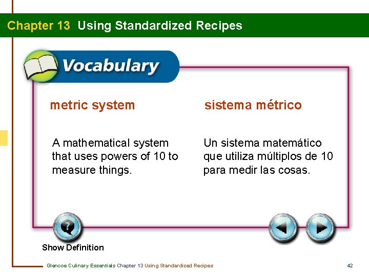 Chapter 13 Using Standardized Recipes metric system sistema métrico A mathematical system that uses
