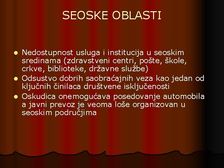 SEOSKE OBLASTI Nedostupnost usluga i institucija u seoskim sredinama (zdravstveni centri, pošte, škole, crkve, SEOSKE OBLASTI Nedostupnost usluga i institucija u seoskim sredinama (zdravstveni centri, pošte, škole, crkve,