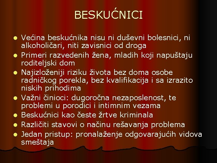 BESKUĆNICI l l l l Većina beskućnika nisu ni duševni bolesnici, ni alkoholičari, niti