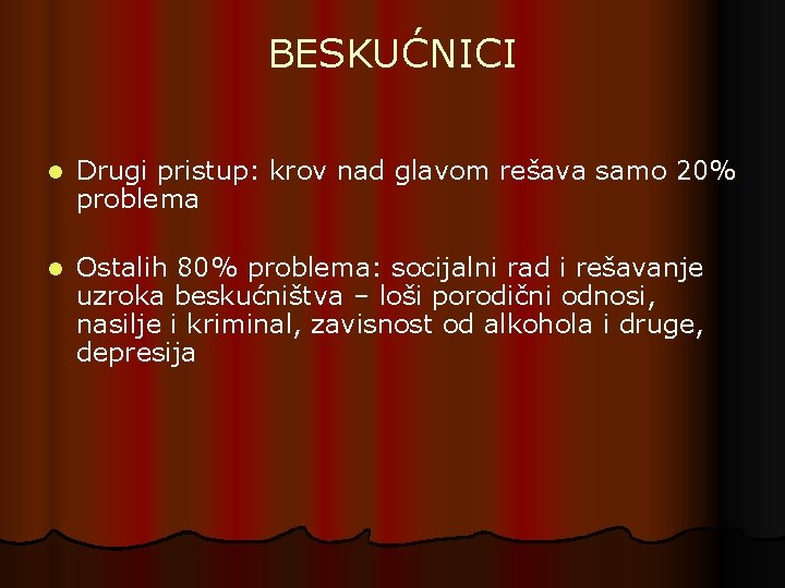 BESKUĆNICI l Drugi pristup: krov nad glavom rešava samo 20% problema l Ostalih 80%