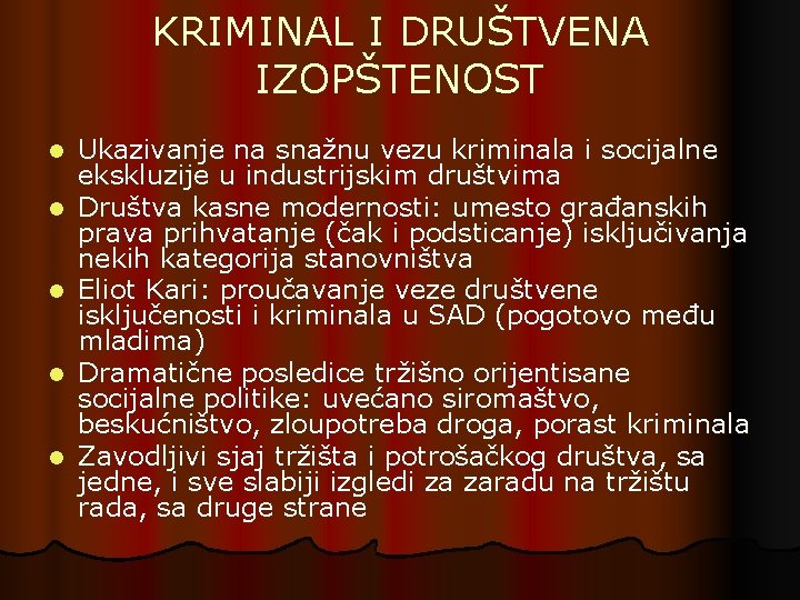 KRIMINAL I DRUŠTVENA IZOPŠTENOST l l l Ukazivanje na snažnu vezu kriminala i socijalne