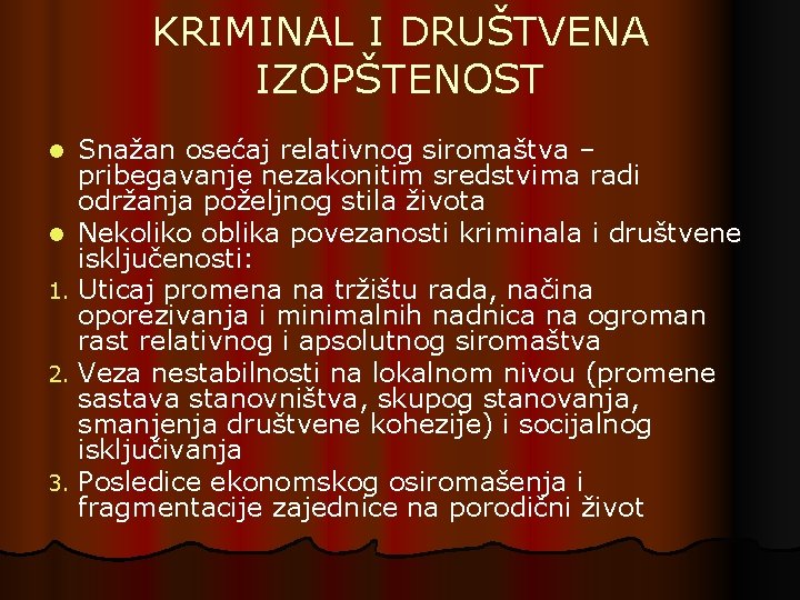 KRIMINAL I DRUŠTVENA IZOPŠTENOST Snažan osećaj relativnog siromaštva – pribegavanje nezakonitim sredstvima radi održanja