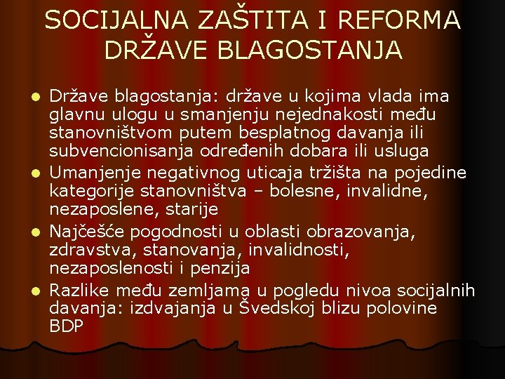 SOCIJALNA ZAŠTITA I REFORMA DRŽAVE BLAGOSTANJA Države blagostanja: države u kojima vlada ima glavnu