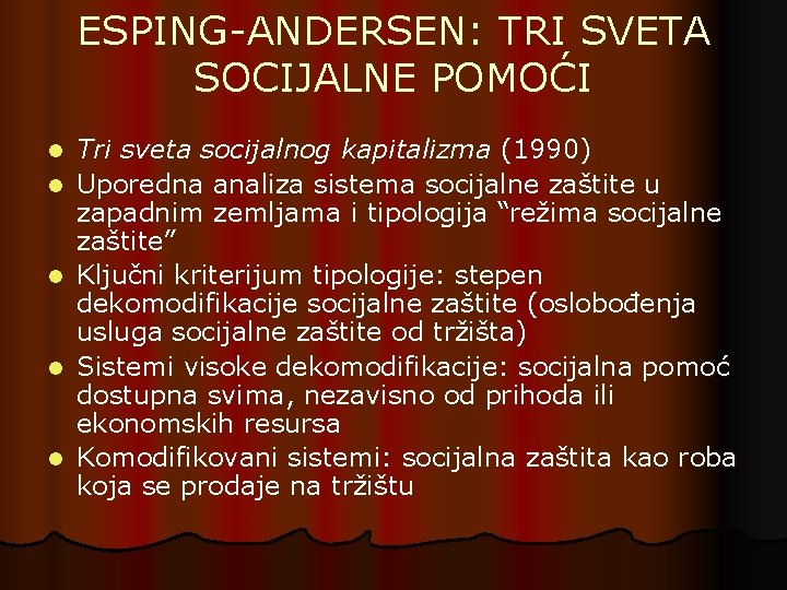 ESPING-ANDERSEN: TRI SVETA SOCIJALNE POMOĆI l l l Tri sveta socijalnog kapitalizma (1990) Uporedna