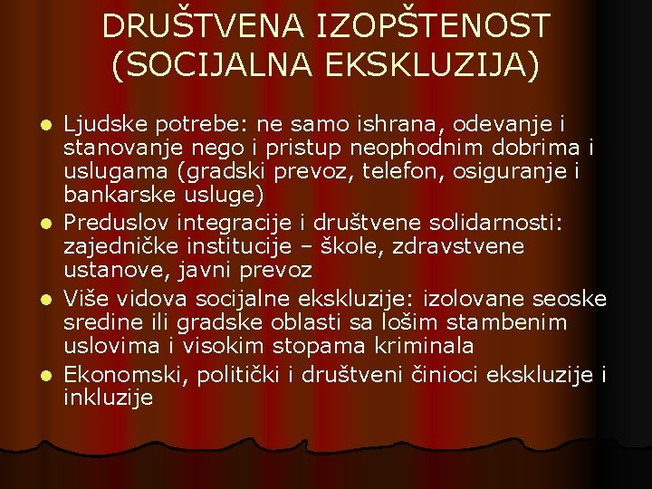 DRUŠTVENA IZOPŠTENOST (SOCIJALNA EKSKLUZIJA) Ljudske potrebe: ne samo ishrana, odevanje i stanovanje nego i