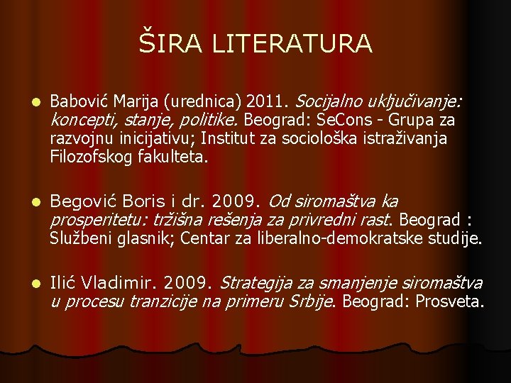 ŠIRA LITERATURA l Babović Marija (urednica) 2011. Socijalno uključivanje: koncepti, stanje, politike. Beograd: Se.