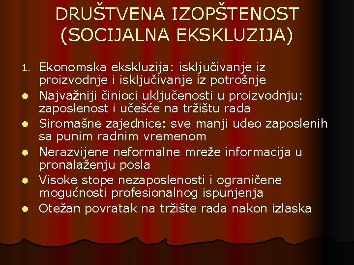 DRUŠTVENA IZOPŠTENOST (SOCIJALNA EKSKLUZIJA) 1. l l l Ekonomska ekskluzija: isključivanje iz proizvodnje i