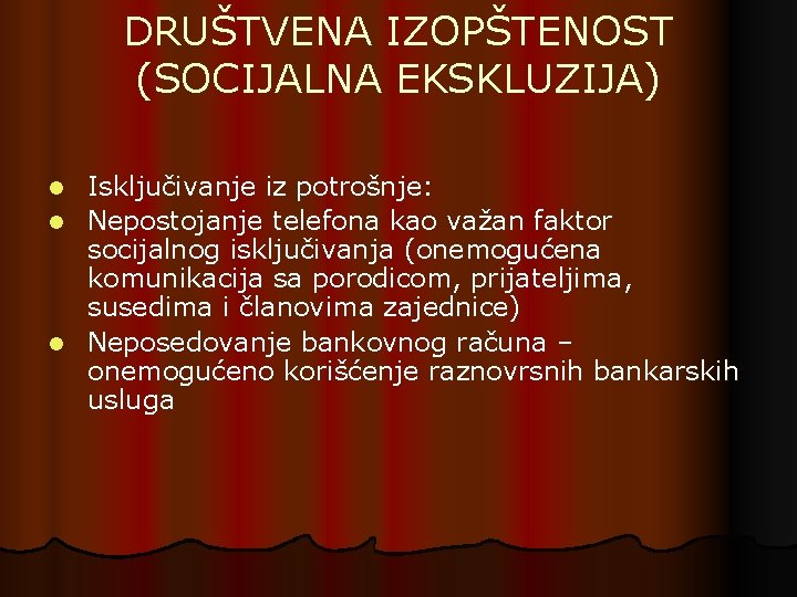 DRUŠTVENA IZOPŠTENOST (SOCIJALNA EKSKLUZIJA) Isključivanje iz potrošnje: l Nepostojanje telefona kao važan faktor socijalnog