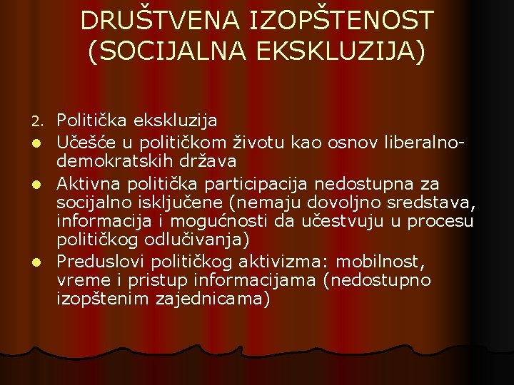 DRUŠTVENA IZOPŠTENOST (SOCIJALNA EKSKLUZIJA) 2. l l l Politička ekskluzija Učešće u političkom životu