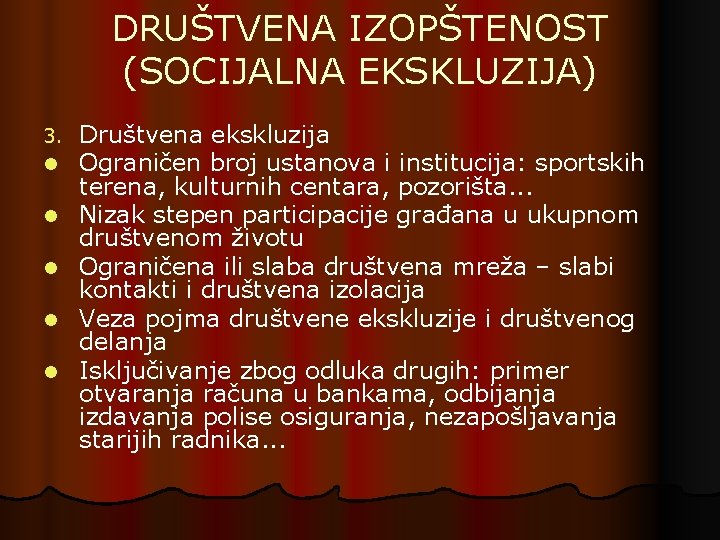 DRUŠTVENA IZOPŠTENOST (SOCIJALNA EKSKLUZIJA) 3. l l l Društvena ekskluzija Ograničen broj ustanova i