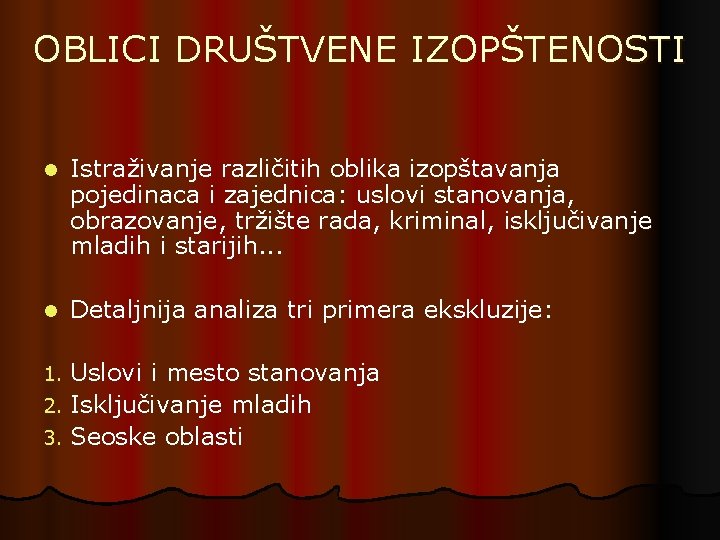 OBLICI DRUŠTVENE IZOPŠTENOSTI l Istraživanje različitih oblika izopštavanja pojedinaca i zajednica: uslovi stanovanja, obrazovanje,