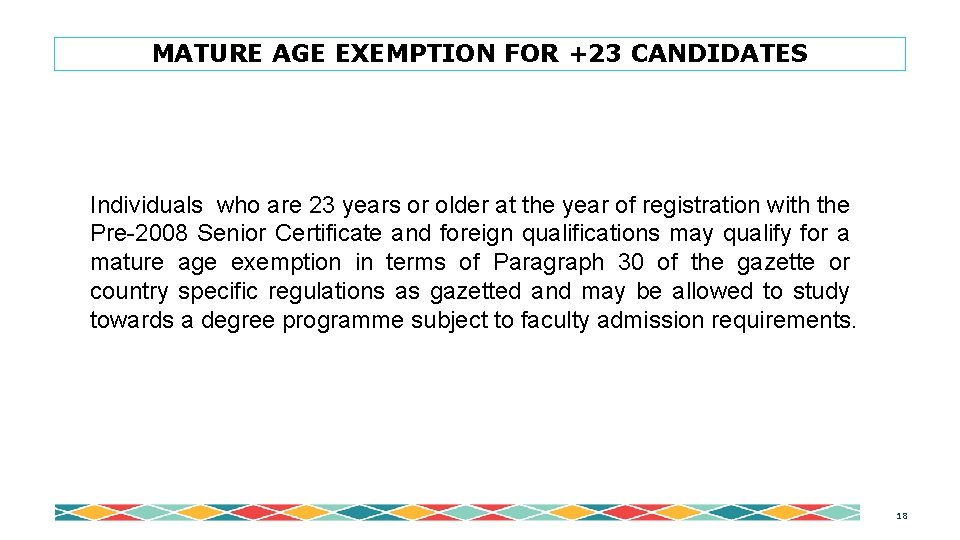 MATURE AGE EXEMPTION FOR +23 CANDIDATES Individuals who are 23 years or older at