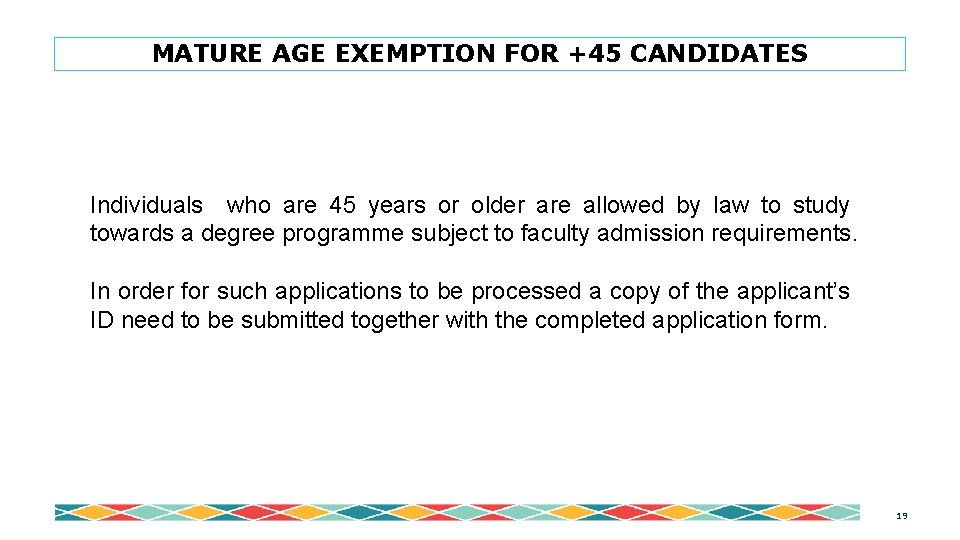 MATURE AGE EXEMPTION FOR +45 CANDIDATES Individuals who are 45 years or older are