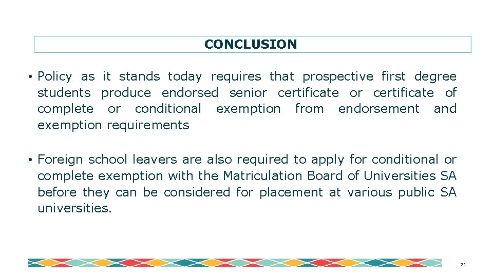 CONCLUSION • Policy as it stands today requires that prospective first degree students produce