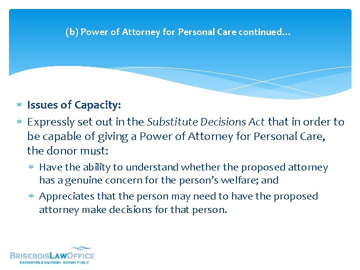 (b) Power of Attorney for Personal Care continued… Issues of Capacity: Expressly set out