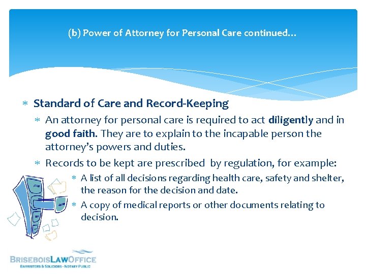 (b) Power of Attorney for Personal Care continued… Standard of Care and Record-Keeping An