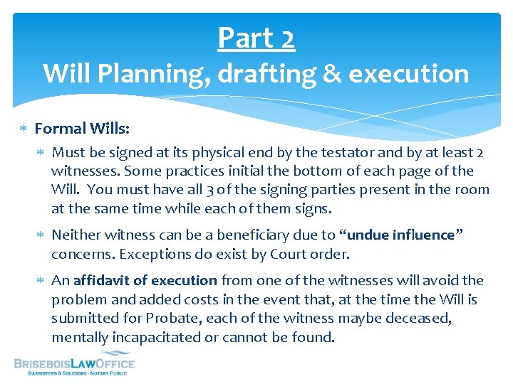 Part 2 Will Planning, drafting & execution Formal Wills: Must be signed at its