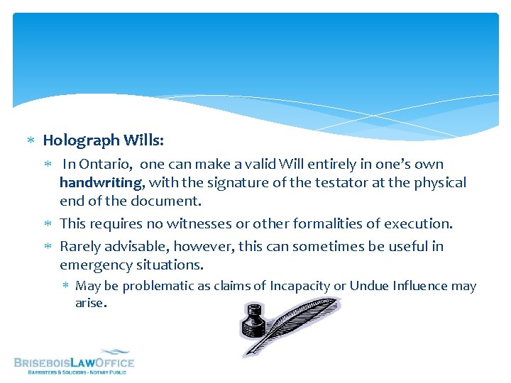  Holograph Wills: In Ontario, one can make a valid Will entirely in one’s
