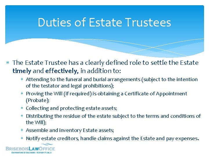 Duties of Estate Trustees The Estate Trustee has a clearly defined role to settle