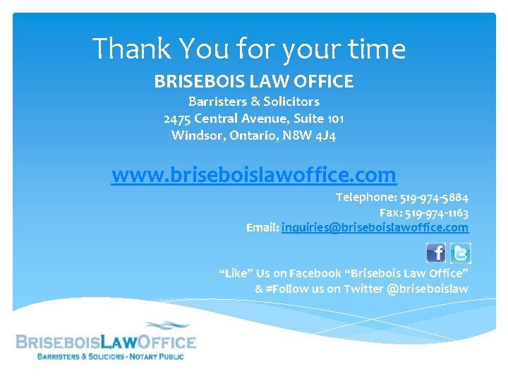 Thank You for your time BRISEBOIS LAW OFFICE Barristers & Solicitors 2475 Central Avenue,