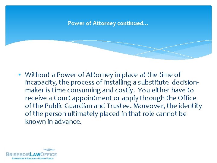 Power of Attorney continued… • Without a Power of Attorney in place at the