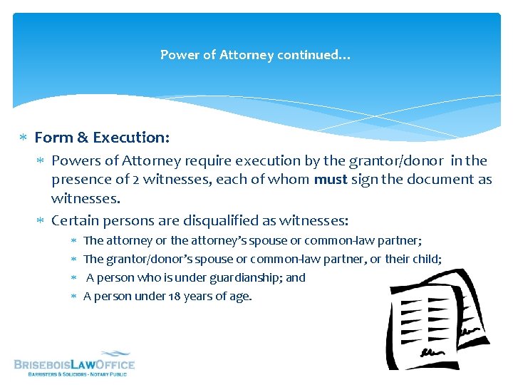 Power of Attorney continued… Form & Execution: Powers of Attorney require execution by the