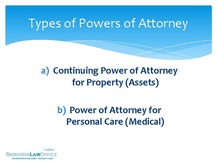 Types of Powers of Attorney a) Continuing Power of Attorney for Property (Assets) b)