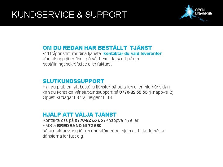 KUNDSERVICE & SUPPORT OM DU REDAN HAR BESTÄLLT TJÄNST Vid frågor som rör dina