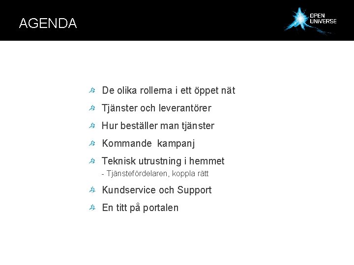 AGENDA De olika rollerna i ett öppet nät Tjänster och leverantörer Hur beställer man