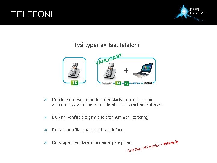 TELEFONI Två typer av fast telefoni ST IGA L N A V + Den