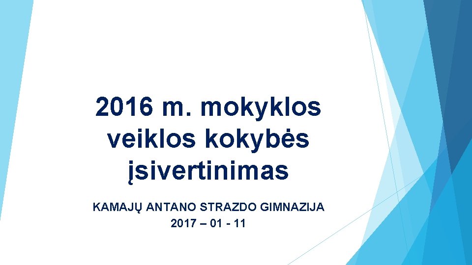 2016 m. mokyklos veiklos kokybės įsivertinimas KAMAJŲ ANTANO STRAZDO GIMNAZIJA 2017 – 01 -