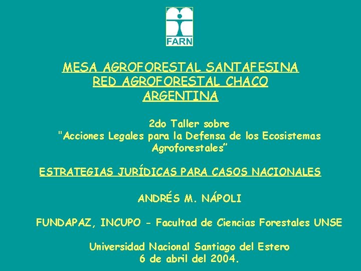 MESA AGROFORESTAL SANTAFESINA RED AGROFORESTAL CHACO ARGENTINA 2 do Taller sobre "Acciones Legales para