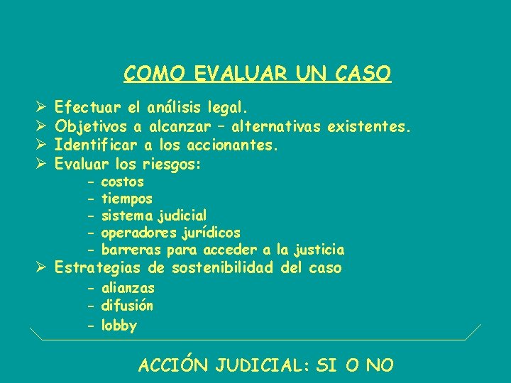 COMO EVALUAR UN CASO Ø Ø Efectuar el análisis legal. Objetivos a alcanzar –