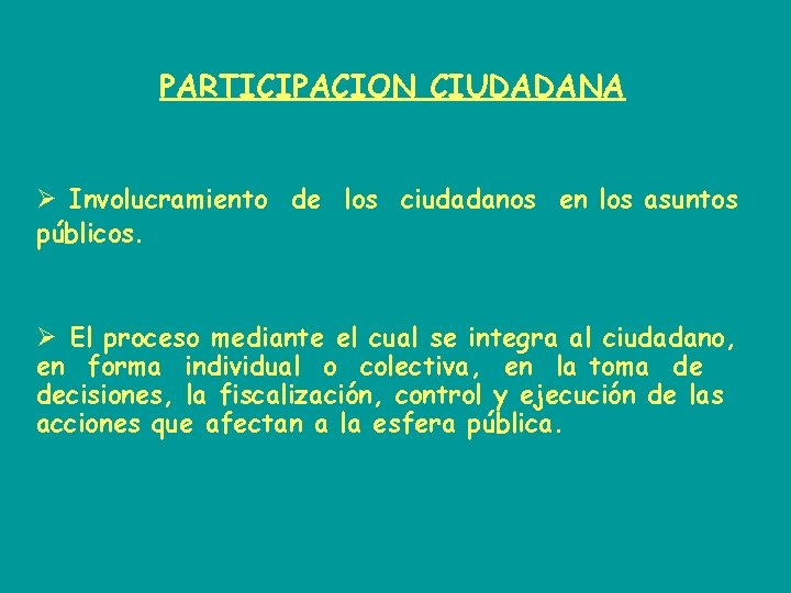 PARTICIPACION CIUDADANA Ø Involucramiento de los ciudadanos en los asuntos públicos. Ø El proceso