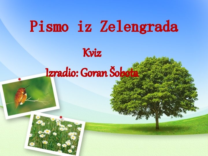 Pismo iz Zelengrada Kviz Izradio: Goran Šobota 