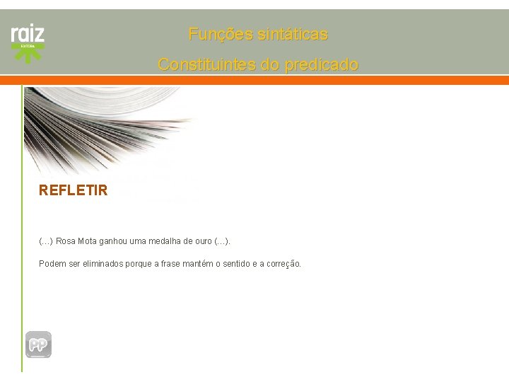 Funções sintáticas Constituintes do predicado REFLETIR (…) Rosa Mota ganhou uma medalha de ouro