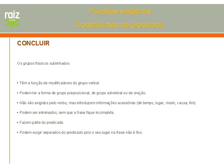 Funções sintáticas Constituintes do predicado CONCLUIR Os grupos frásicos sublinhados • Têm a função