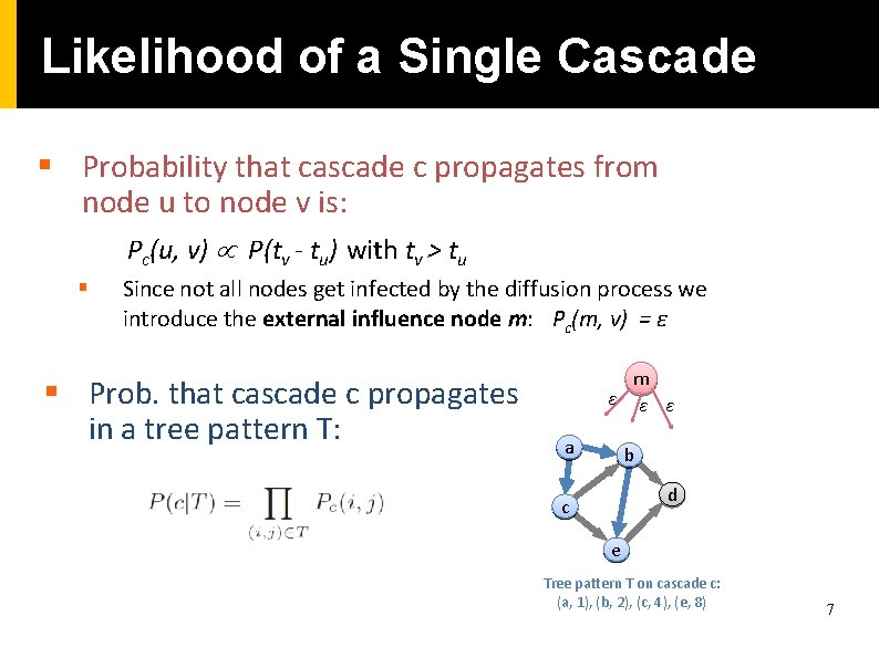 Likelihood of a Single Cascade § Probability that cascade c propagates from node u Likelihood of a Single Cascade § Probability that cascade c propagates from node u
