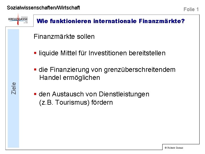 Sozialwissenschaften/Wirtschaft Folie 1 Wie funktionieren internationale Finanzmärkte? Finanzmärkte sollen § liquide Mittel für Investitionen