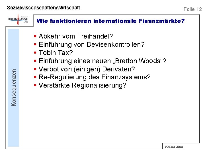 Sozialwissenschaften/Wirtschaft Folie 12 Konsequenzen Wie funktionieren internationale Finanzmärkte? § Abkehr vom Freihandel? § Einführung