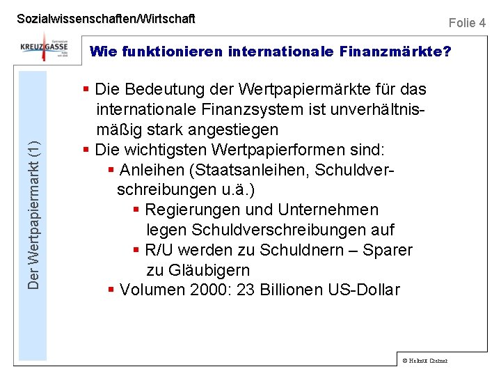 Sozialwissenschaften/Wirtschaft Folie 4 Der Wertpapiermarkt (1) Wie funktionieren internationale Finanzmärkte? § Die Bedeutung der